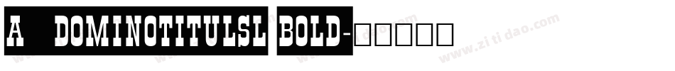 a_DomInoTitulSl Bold字体转换